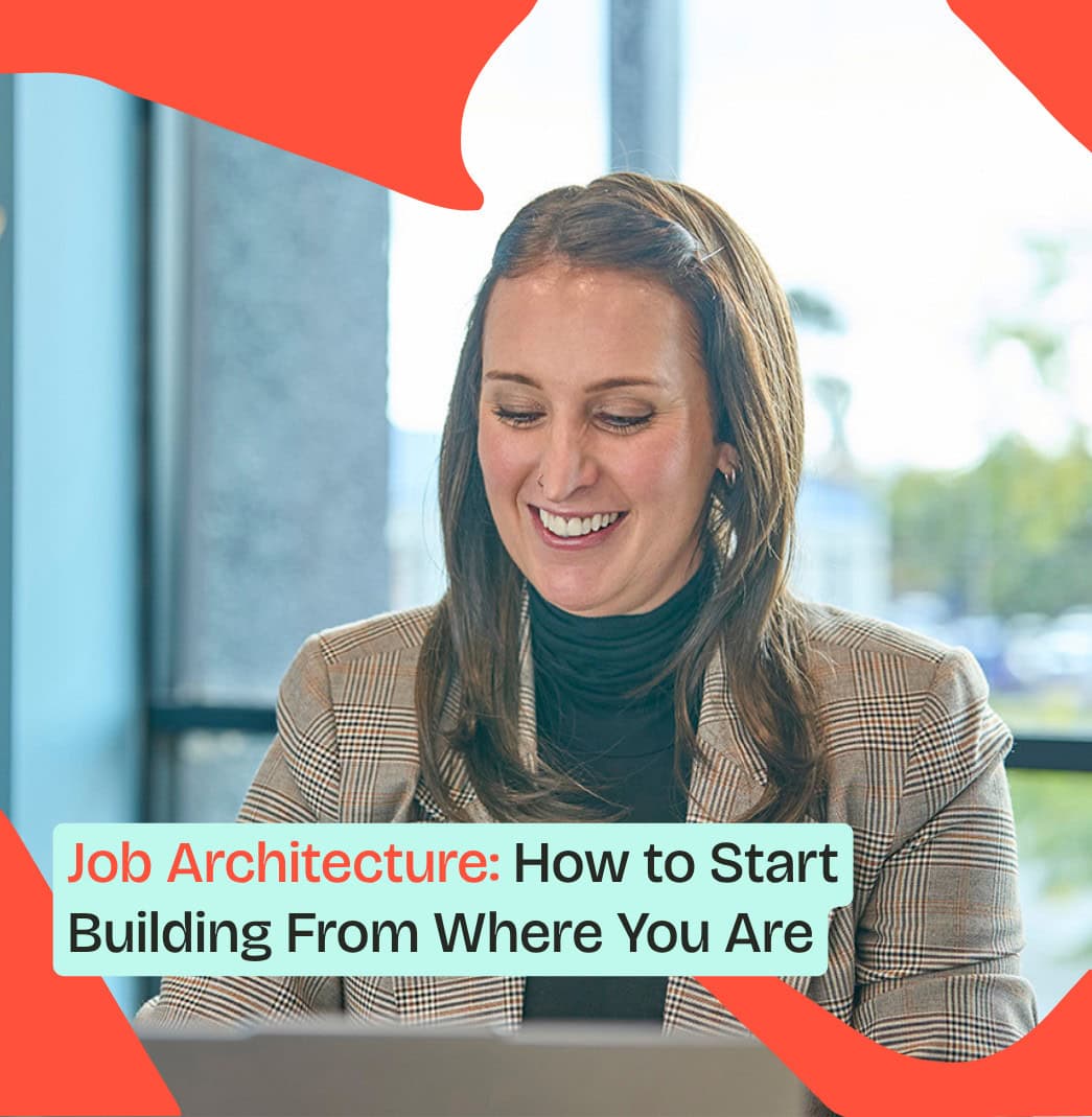 Job Architecture. How to Start Building From Where You Are.